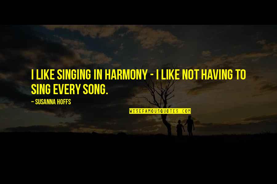Powerful Picture Quotes By Susanna Hoffs: I like singing in harmony - I like