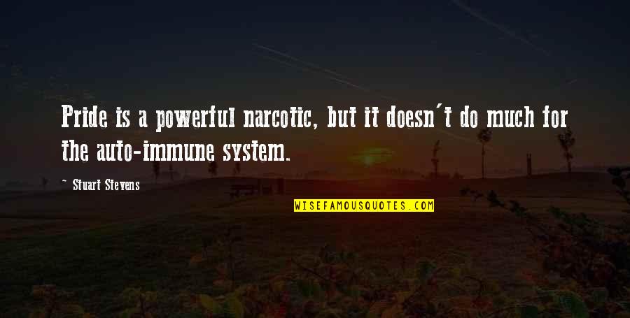 Powerful Pride Quotes By Stuart Stevens: Pride is a powerful narcotic, but it doesn't