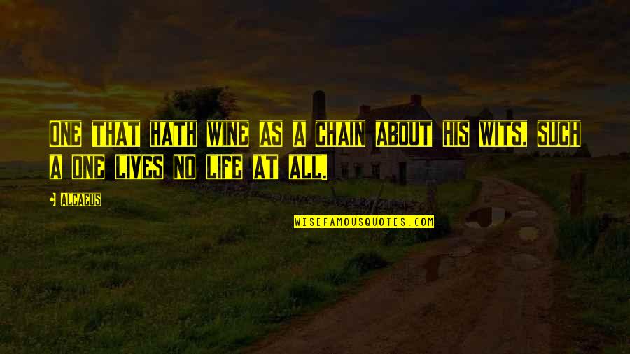 Powerful Professionals Quotes By Alcaeus: One that hath wine as a chain about