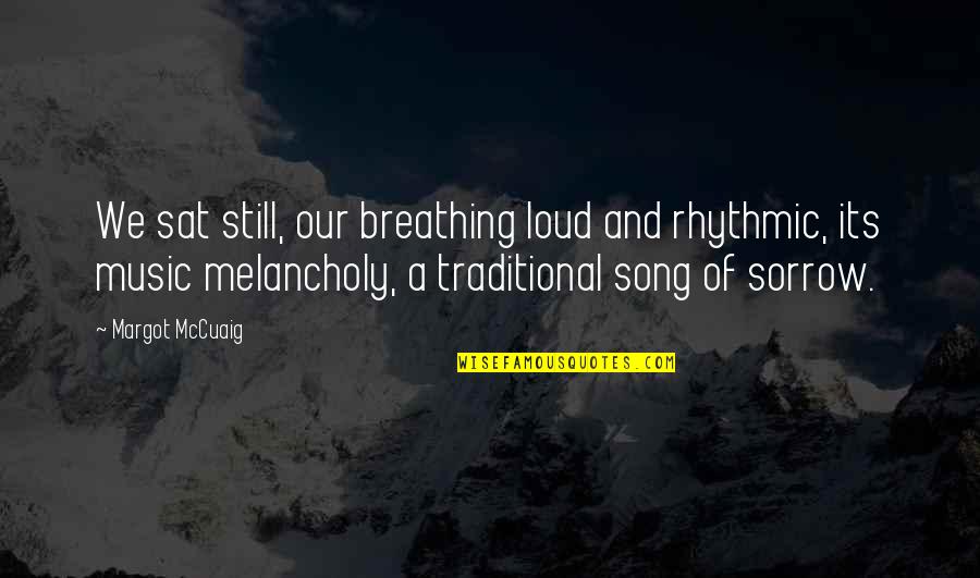 Powerful Prophetic Quotes By Margot McCuaig: We sat still, our breathing loud and rhythmic,