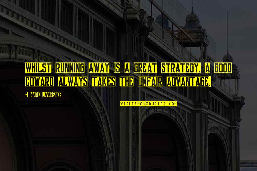 Powerful Proverbs Quotes By Mark Lawrence: Whilst running away is a great strategy, a Powerful Proverbs Quotes By Mark Lawrence: Whilst running away is a great strategy, a