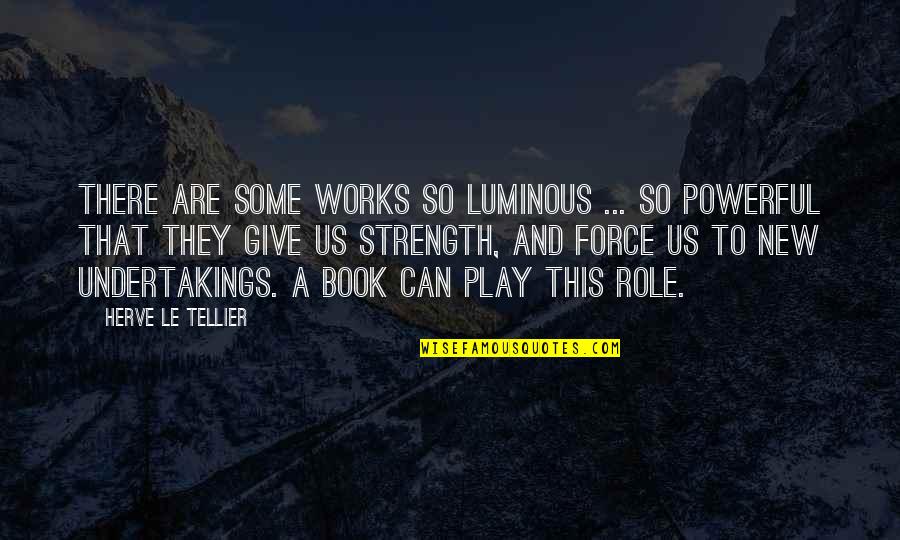 Powerful Quotes By Herve Le Tellier: There are some works so luminous ... so