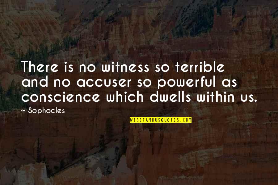 Powerful Quotes By Sophocles: There is no witness so terrible and no