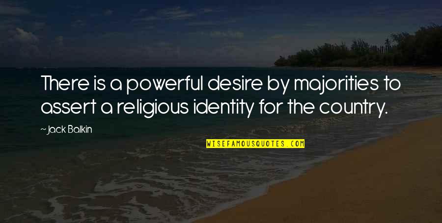 Powerful Religious Quotes By Jack Balkin: There is a powerful desire by majorities to