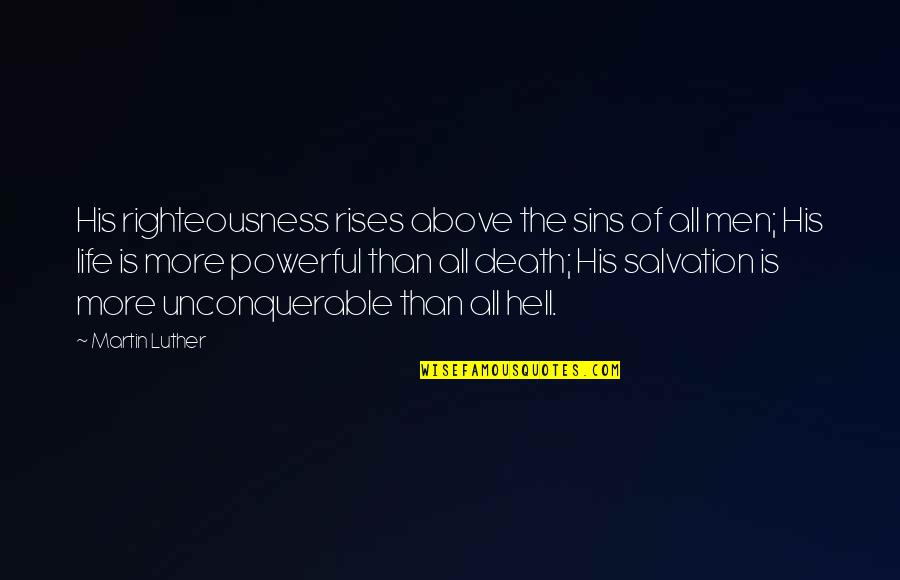 Powerful Salvation Quotes By Martin Luther: His righteousness rises above the sins of all