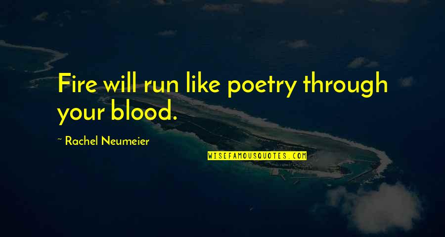 Powerful Salvation Quotes By Rachel Neumeier: Fire will run like poetry through your blood.