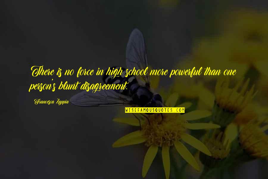 Powerful School Quotes By Francesca Zappia: There is no force in high school more Powerful School Quotes By Francesca Zappia: There is no force in high school more