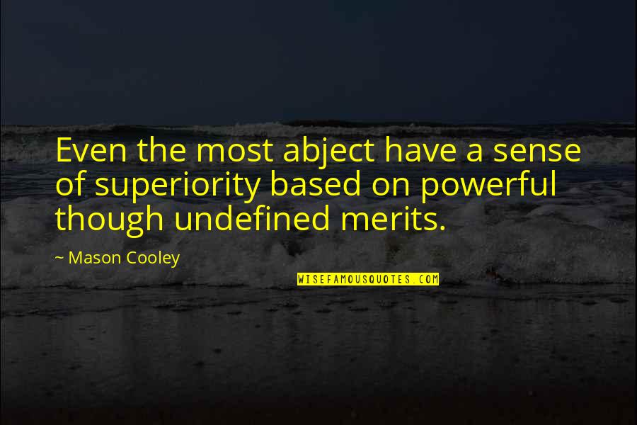 Powerful Sense Quotes By Mason Cooley: Even the most abject have a sense of Powerful Sense Quotes By Mason Cooley: Even the most abject have a sense of