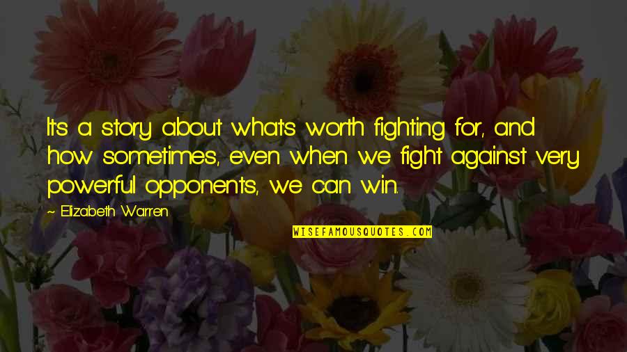 Powerful Story Quotes By Elizabeth Warren: It's a story about what's worth fighting for,