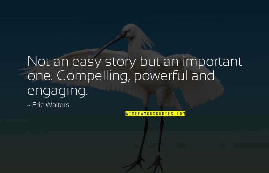 Powerful Story Quotes By Eric Walters: Not an easy story but an important one.