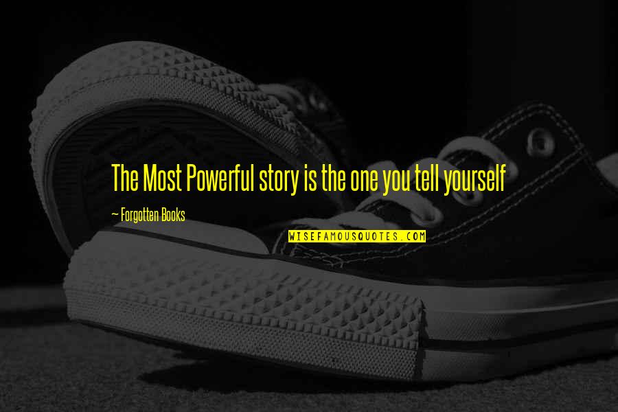 Powerful Story Quotes By Forgotten Books: The Most Powerful story is the one you Powerful Story Quotes By Forgotten Books: The Most Powerful story is the one you