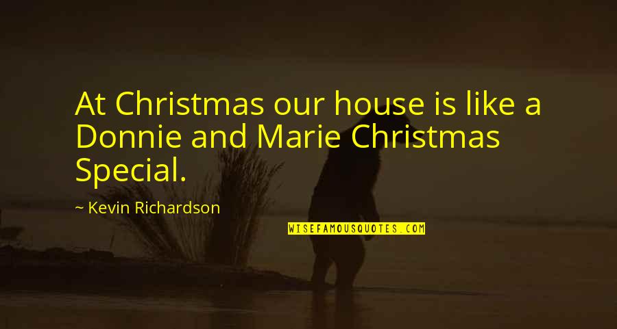 Powerful Story Quotes By Kevin Richardson: At Christmas our house is like a Donnie Powerful Story Quotes By Kevin Richardson: At Christmas our house is like a Donnie