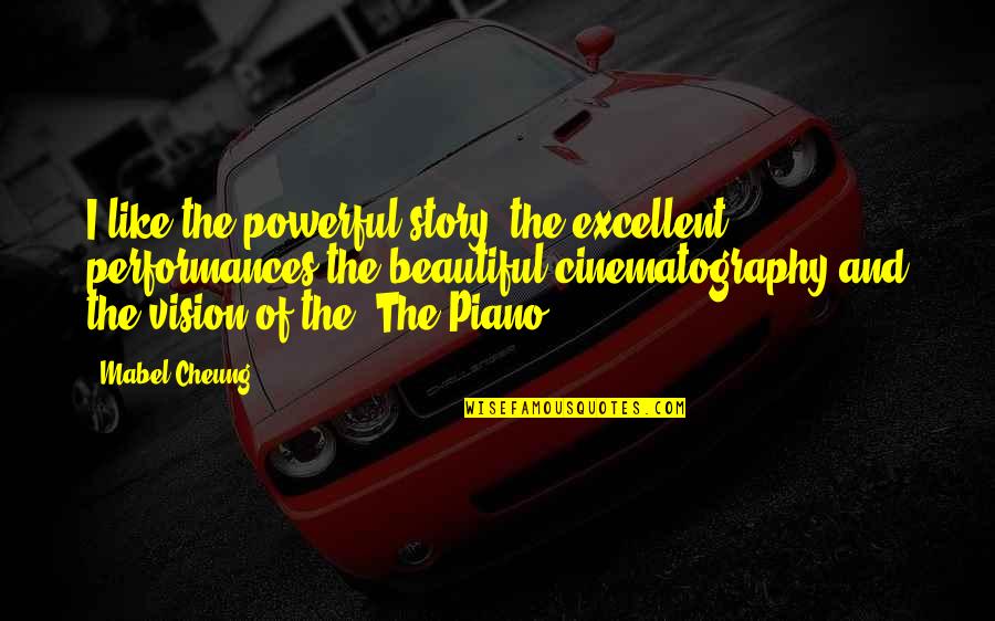 Powerful Story Quotes By Mabel Cheung: I like the powerful story, the excellent performances Powerful Story Quotes By Mabel Cheung: I like the powerful story, the excellent performances