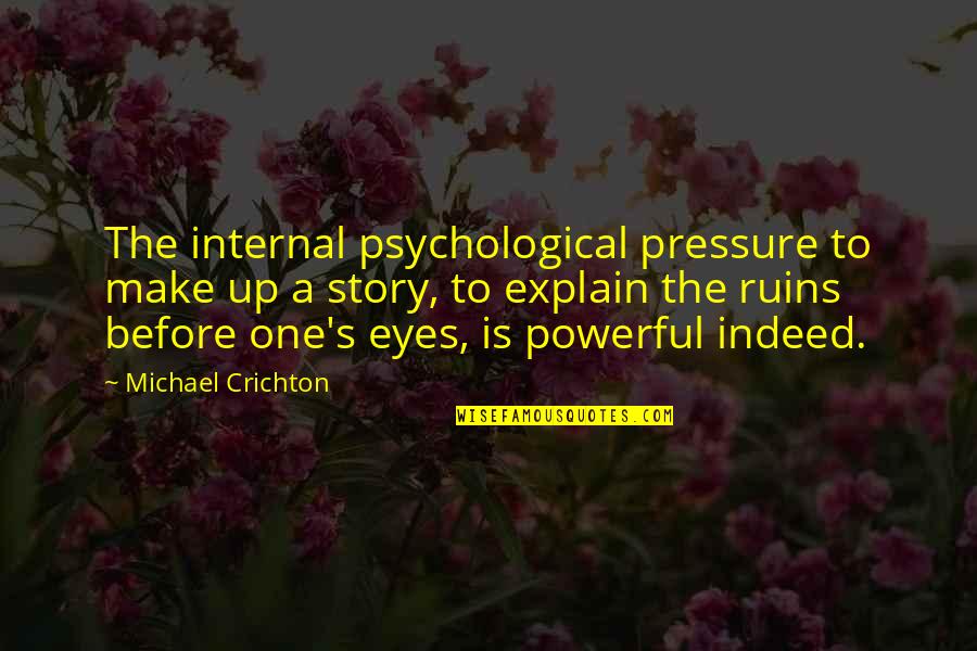 Powerful Story Quotes By Michael Crichton: The internal psychological pressure to make up a Powerful Story Quotes By Michael Crichton: The internal psychological pressure to make up a