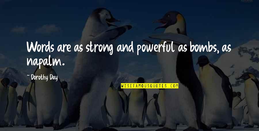 Powerful Strong Quotes By Dorothy Day: Words are as strong and powerful as bombs, Powerful Strong Quotes By Dorothy Day: Words are as strong and powerful as bombs,