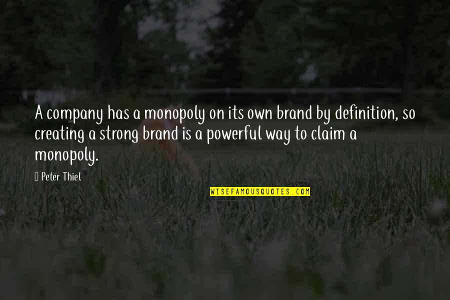 Powerful Strong Quotes By Peter Thiel: A company has a monopoly on its own