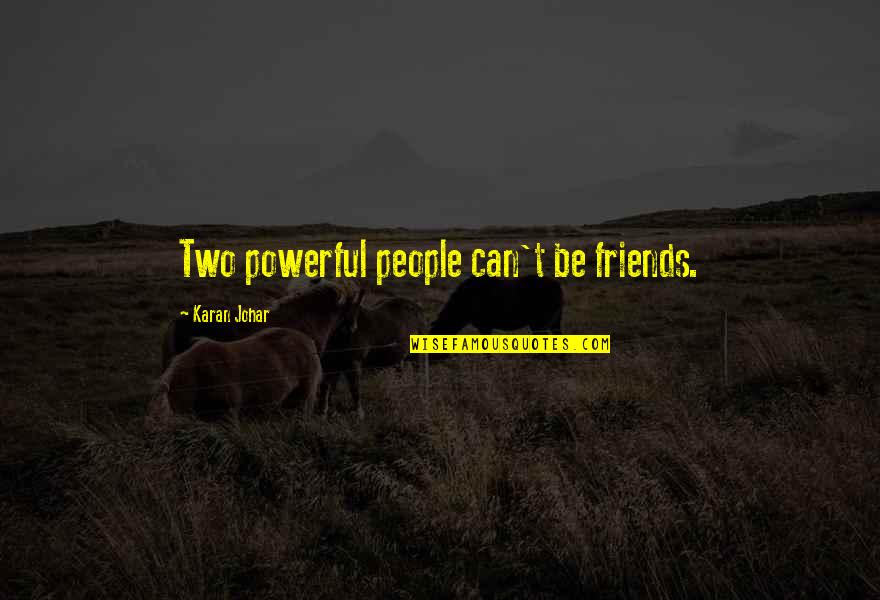 Powerful Than A Two Quotes By Karan Johar: Two powerful people can't be friends.