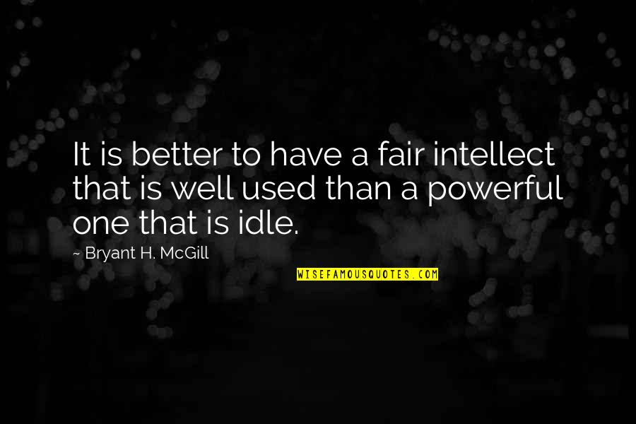Powerful Than Quotes By Bryant H. McGill: It is better to have a fair intellect Powerful Than Quotes By Bryant H. McGill: It is better to have a fair intellect