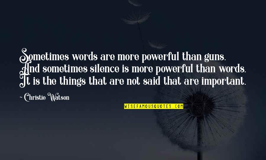 Powerful Than Quotes By Christie Watson: Sometimes words are more powerful than guns. And Powerful Than Quotes By Christie Watson: Sometimes words are more powerful than guns. And