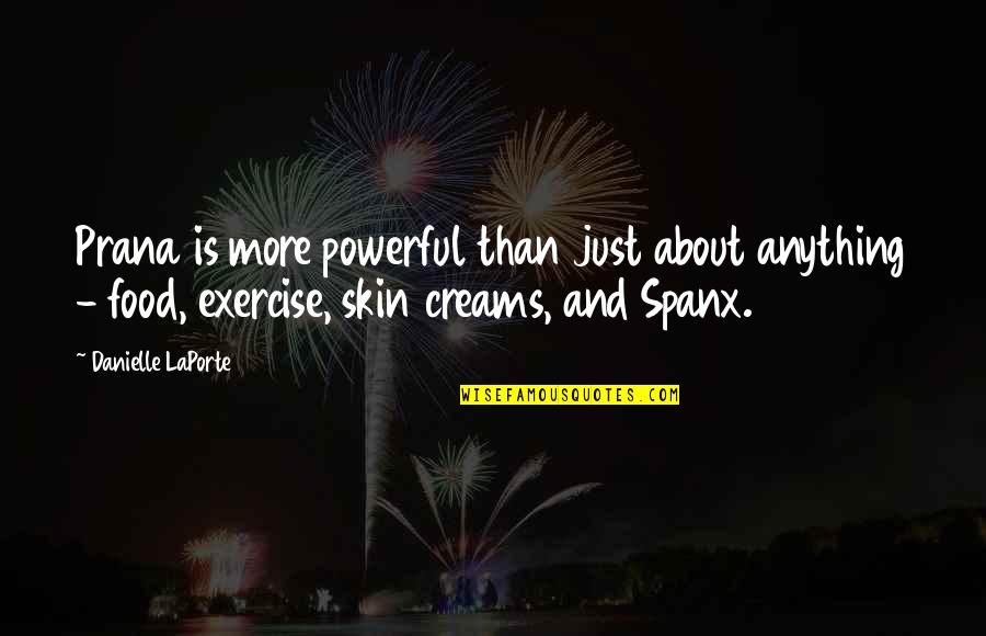 Powerful Than Quotes By Danielle LaPorte: Prana is more powerful than just about anything Powerful Than Quotes By Danielle LaPorte: Prana is more powerful than just about anything