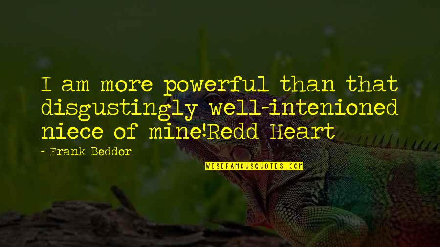 Powerful Than Quotes By Frank Beddor: I am more powerful than that disgustingly well-intenioned