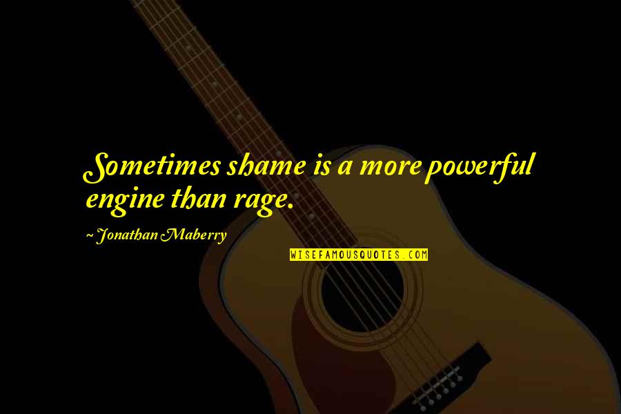 Powerful Than Quotes By Jonathan Maberry: Sometimes shame is a more powerful engine than Powerful Than Quotes By Jonathan Maberry: Sometimes shame is a more powerful engine than