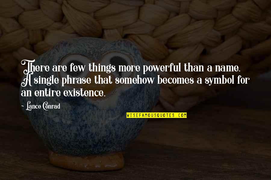 Powerful Than Quotes By Lance Conrad: There are few things more powerful than a Powerful Than Quotes By Lance Conrad: There are few things more powerful than a