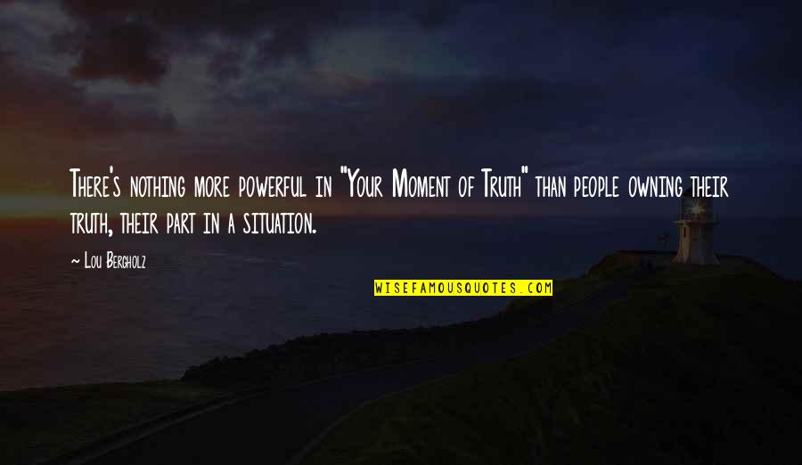 Powerful Than Quotes By Lou Bergholz: There's nothing more powerful in "Your Moment of Powerful Than Quotes By Lou Bergholz: There's nothing more powerful in "Your Moment of