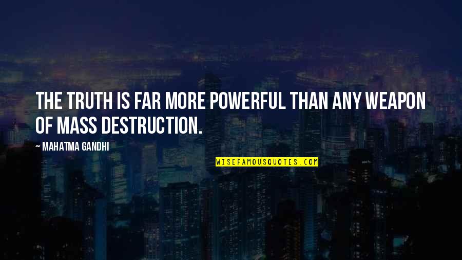 Powerful Than Quotes By Mahatma Gandhi: The Truth is far more powerful than any Powerful Than Quotes By Mahatma Gandhi: The Truth is far more powerful than any