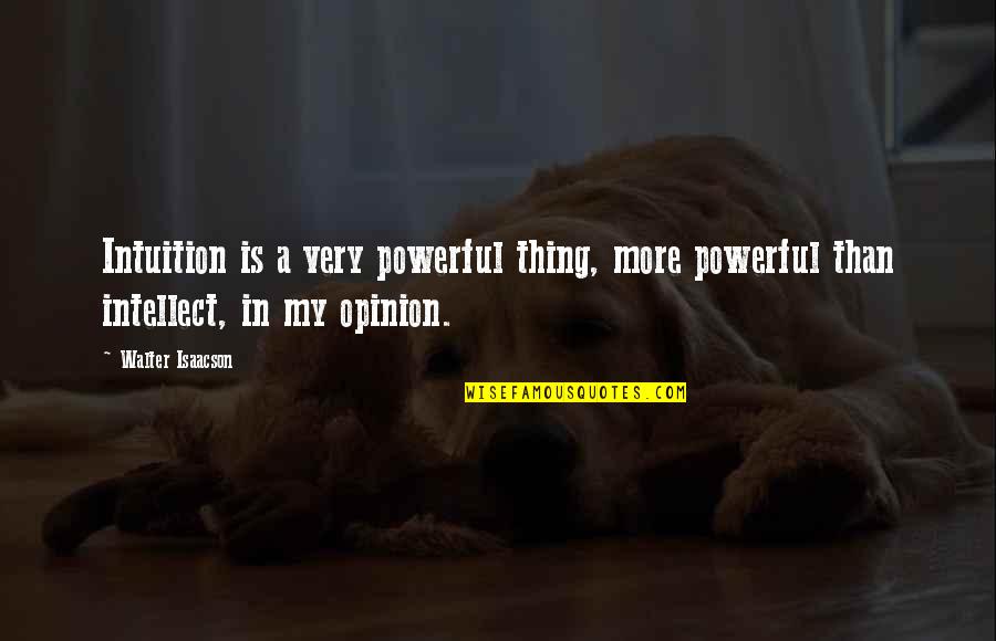 Powerful Than Quotes By Walter Isaacson: Intuition is a very powerful thing, more powerful