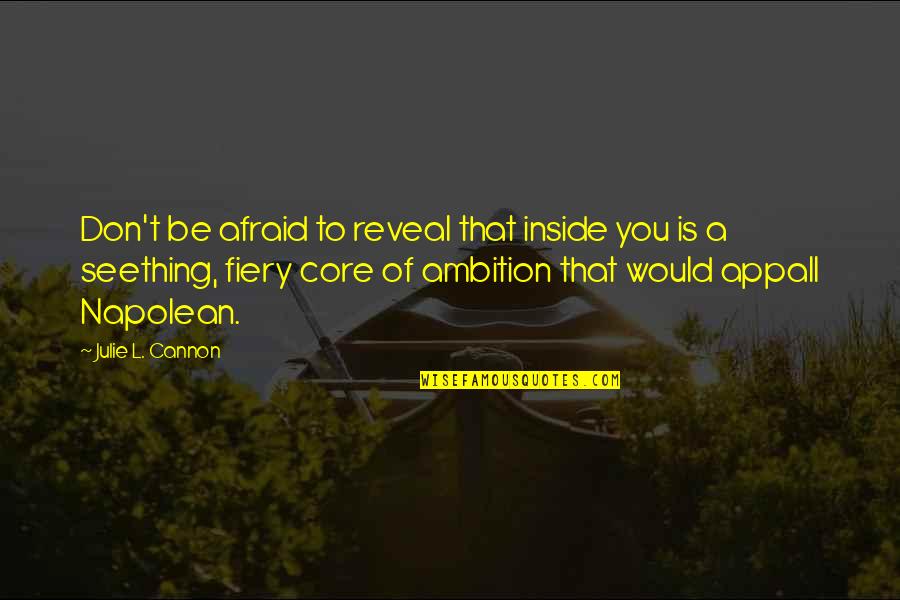 Powerful Themes Quotes By Julie L. Cannon: Don't be afraid to reveal that inside you