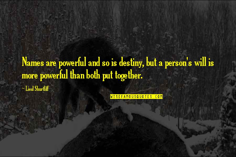 Powerful Together Quotes By Liesl Shurtliff: Names are powerful and so is destiny, but Powerful Together Quotes By Liesl Shurtliff: Names are powerful and so is destiny, but
