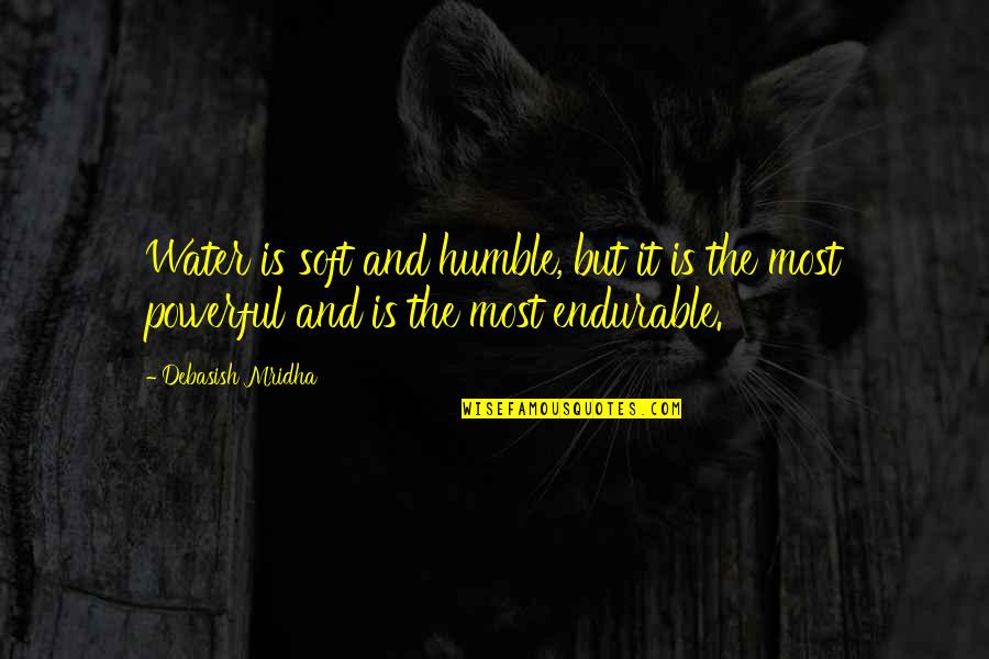 Powerful Water Quotes By Debasish Mridha: Water is soft and humble, but it is