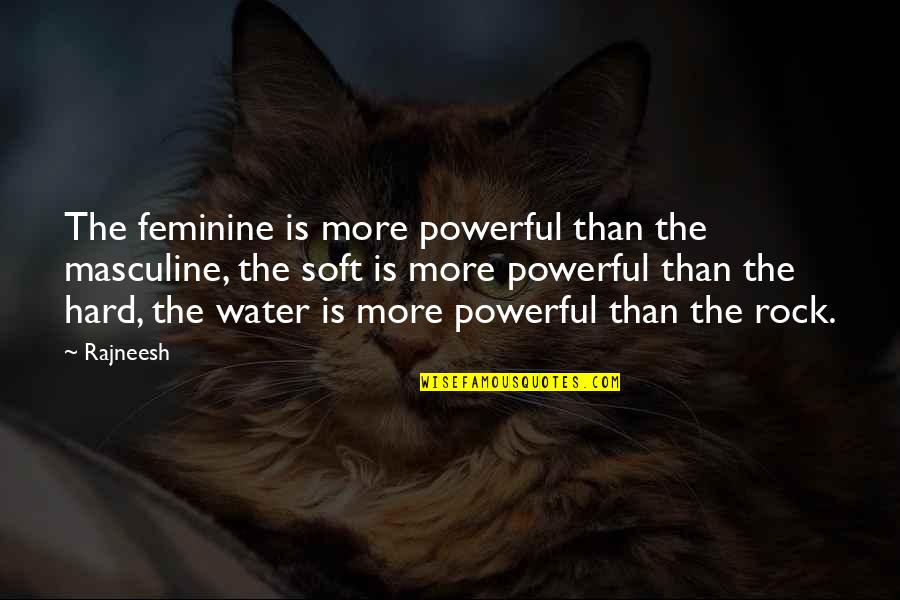 Powerful Water Quotes By Rajneesh: The feminine is more powerful than the masculine,