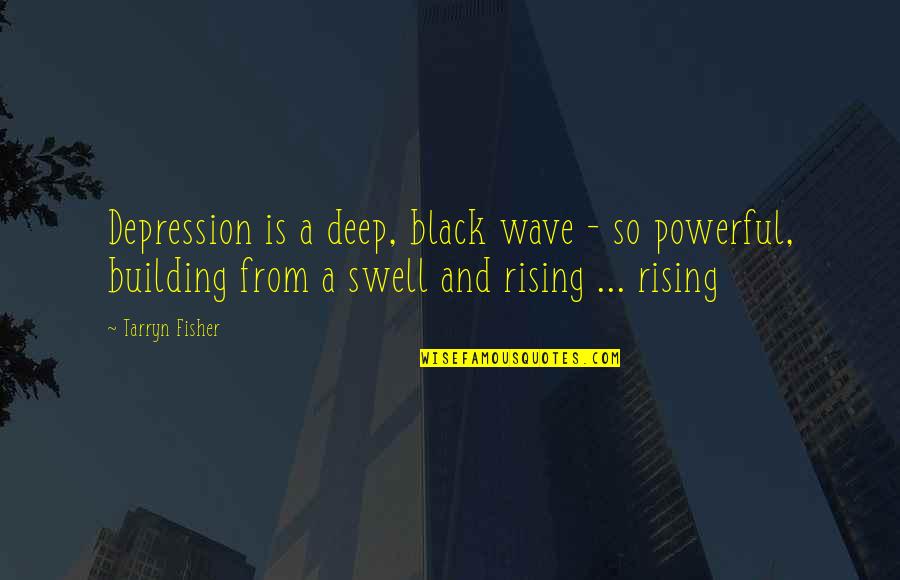 Powerful Wave Quotes By Tarryn Fisher: Depression is a deep, black wave - so