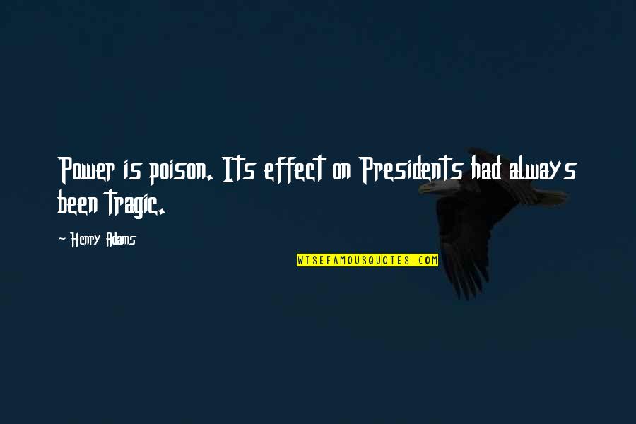 Powerful Woman Quotes Quotes By Henry Adams: Power is poison. Its effect on Presidents had