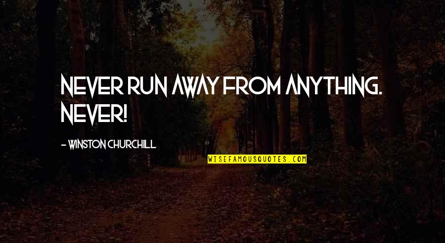 Powerful Woman Quotes Quotes By Winston Churchill: Never run away from anything. Never!