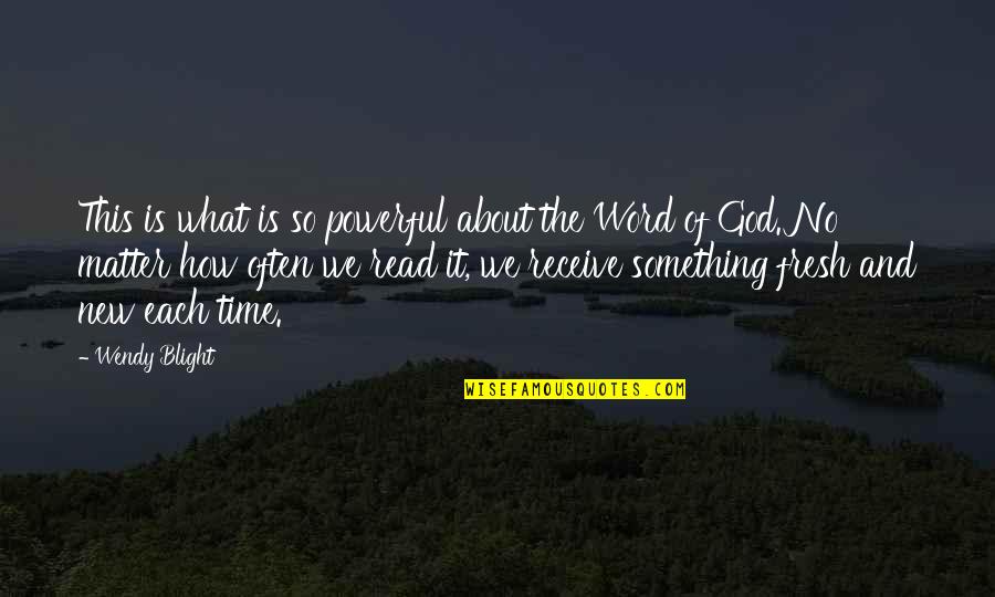 Powerful Word Of God Quotes By Wendy Blight: This is what is so powerful about the