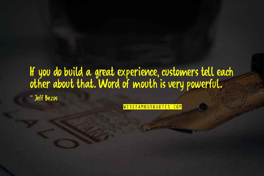 Powerful Word Quotes By Jeff Bezos: If you do build a great experience, customers