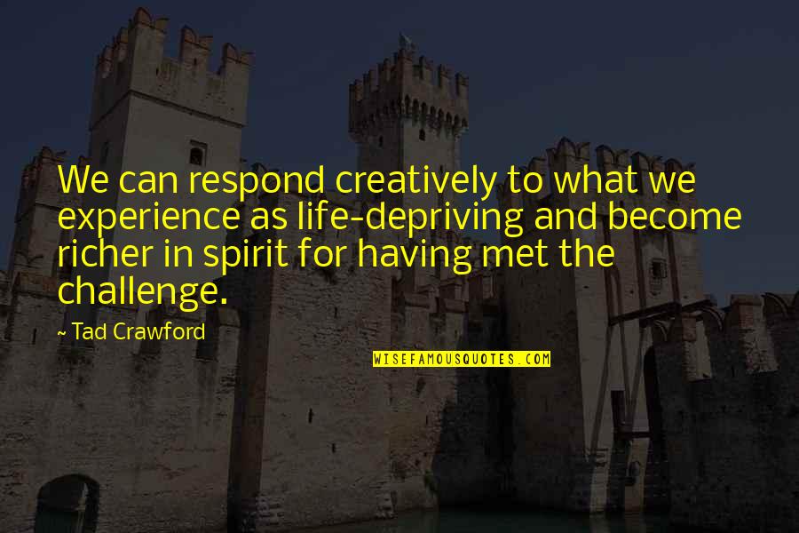Powerful Words Of Love Quotes By Tad Crawford: We can respond creatively to what we experience