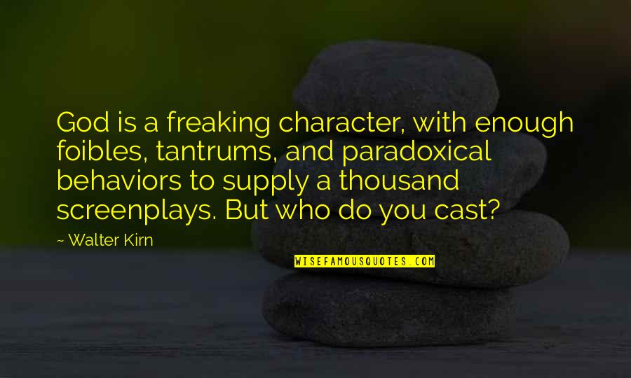 Powerful Words Of Love Quotes By Walter Kirn: God is a freaking character, with enough foibles,