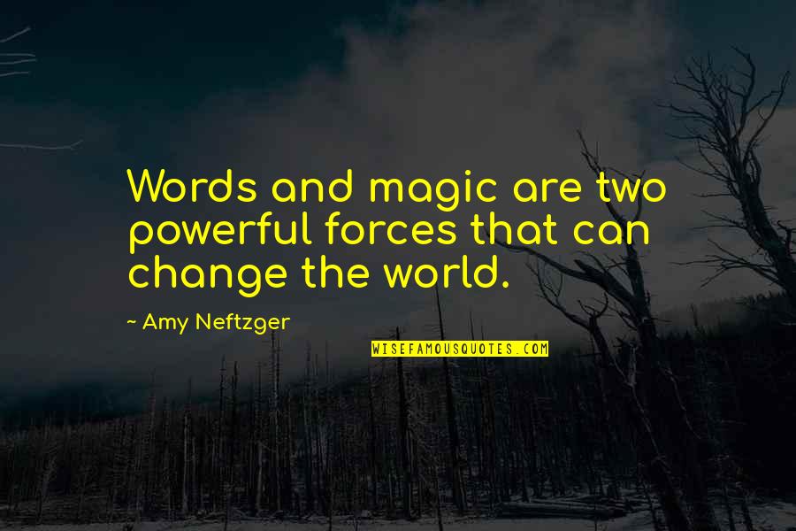 Powerful Writing Quotes By Amy Neftzger: Words and magic are two powerful forces that