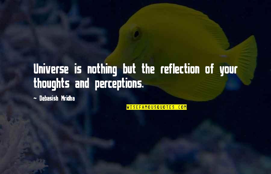 Powerful Writing Quotes By Debasish Mridha: Universe is nothing but the reflection of your