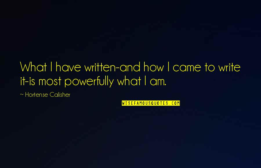 Powerful Writing Quotes By Hortense Calisher: What I have written-and how I came to