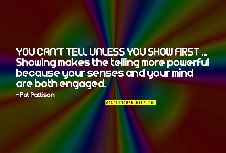 Powerful Writing Quotes By Pat Pattison: YOU CAN'T TELL UNLESS YOU SHOW FIRST ...