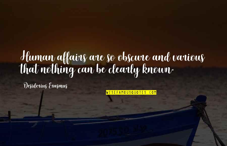 Powerfully Green Quotes By Desiderius Erasmus: Human affairs are so obscure and various that