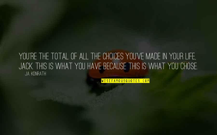 Powerfully Green Quotes By J.A. Konrath: You're the total of all the choices you've