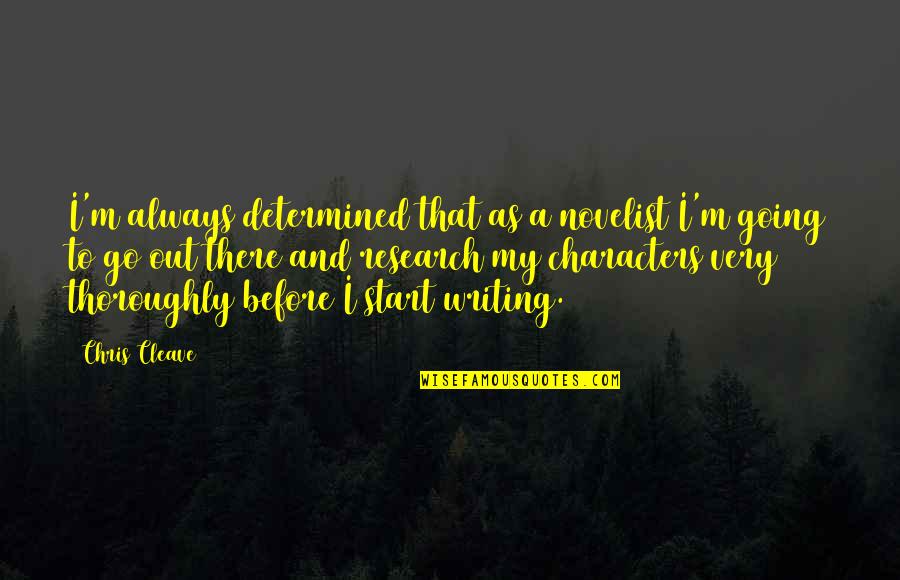 Powerfully Happy Motivational Quotes By Chris Cleave: I'm always determined that as a novelist I'm Powerfully Happy Motivational Quotes By Chris Cleave: I'm always determined that as a novelist I'm