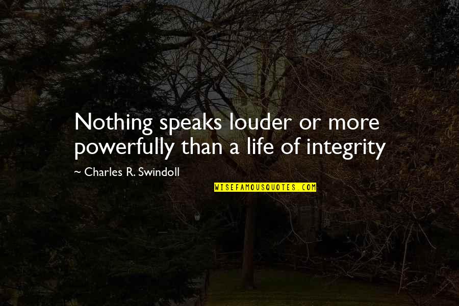 Powerfully Quotes By Charles R. Swindoll: Nothing speaks louder or more powerfully than a