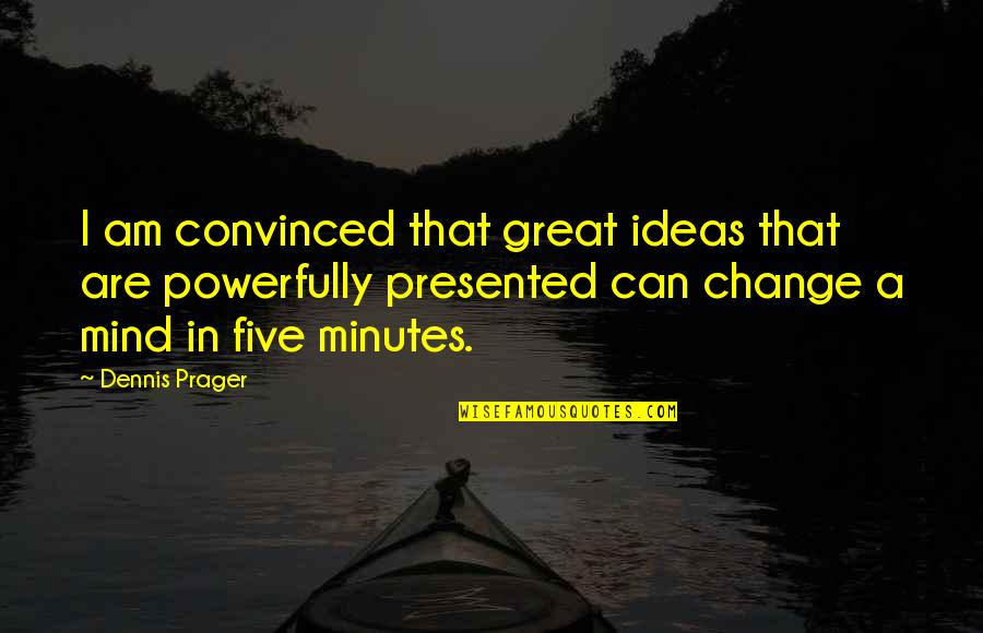 Powerfully Quotes By Dennis Prager: I am convinced that great ideas that are